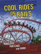 Cool Rides on Rails: Maglevs, pod Cars and More (en Inglés)