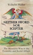 Neither Sword nor Scepter: The Messianic way in the Economy and Social Affairs (en Inglés)