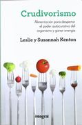 Crudivorismo: Alimentos Para Despertar el Poder Autocurativo del Organismo y Ganar Energía (Alimentacion)