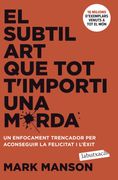 El Subtil art que tot T'importi una Merda: Un Enfocament Trencador per Aconseguir la Felicitat i L'èxit (en Catalán)
