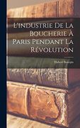L'industrie de la Boucherie à Paris Pendant la Révolution (en Francés)