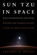 Sun Tzu in Space: What International Relations, History, and Science Fiction Teach Us about Our Future (en Inglés)