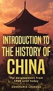 Introduction to the History of China: The Development From 1900 Until Today (en Inglés)