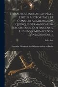 Thesaurus Linguae Latinae / Editus Auctoritate Et Consilio Academiarum Quinque Germanicarum Berolinensis, Gottingensis, Lipsiensis, Monacensis, Vindob (en Inglés)