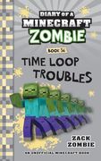 Diary of a Minecraft Zombie Book 36: Time Loop Troubles