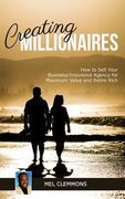 Creating Millionaires: How to Sell Your Business/Insurance Agency for Maximum Value and Retire Rich (en Inglés)