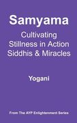 samyama - cultivating stillness in action, siddhis and miracles (en Inglés)