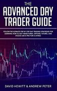 The Advanced day Trader Guide: Follow the Ultimate Step by Step day Trading Strategies for Learning how to day Trade Forex, Options, Futures, and Stocks Like a pro for a Living! (en Inglés)