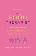 The Food Therapist: Break bad Habits, eat With Intention, and Indulge Without Worry (en Inglés)