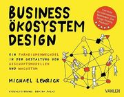 Business Ökosystem Design: Ein Paradigmenwechsel in der Gestaltung von Geschäftsmodellen und Wachstum (en Alemán)