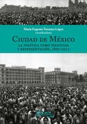 Ciudad de México. La Polí­Tica Como Voluntad y Representación, 1800-2012