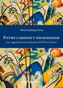Entre Caridad y Solidaridad. Las Organizaciones Mexicanas del Tercer Sector