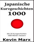 Japanische Kurzgeschichten 1000: Mit 20 Kurzgeschichten 1000 Wörter meistern (en Alemán)