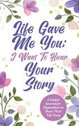 Life Gave me You; I Want to Hear Your Story: A Guided Journal for Stepmothers to Share Their Life Story (en Inglés)