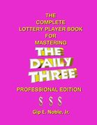 The Complete Lottery Player Book for Mastering THE DAILY THREE: Professional Edition (en Inglés)