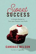 Sweet Success: A Simple Recipe to Turn Your Passion Into Profit (en Inglés)