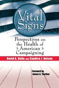 Vital Signs: Perspectives on the Health of American Campaigning (en Inglés)