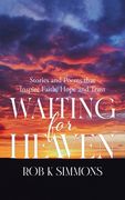 Waiting for Heaven: Stories and Poems that Inspire Faith, Hope and Trust (en Inglés)