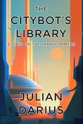 The Citybot’S Library: Essays on the Transformers (en Inglés)