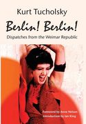 Berlin! Berlin!: Dispatches from the Weimar Republic (en Inglés)
