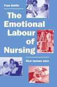 The Emotional Labour of Nursing: Its Impact on Interpersonal Relations, Management and Educational Environment 