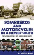 Sombreros and Motorcycles in a Newer South: The Politics of Aesthetics in South Carolina's Tourism Industry (en Inglés)