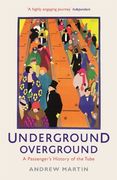 Underground, Overground: A Passenger's History of the Tube. Andrew Martin (en Inglés)