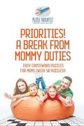 Priorities! A Break from Mommy Duties Easy Crossword Puzzles for Moms (with 50 puzzles!)