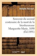 Souvenir Du Second Centenaire de la Mort de la Bienheureuse Marguerite-Marie, 1690 17 Octobre-1890 (in French)