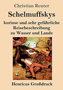 Schelmuffskys Kuriose und Sehr Gefährliche Reisebeschreibung zu Wasser und Lande (en Alemán)