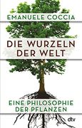 Die Wurzeln der Welt: Eine Philosophie der Pflanzen (en Alemán)