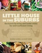 Little House in the Suburbs: Backyard Farming and Home Skills for Self-Sufficient Living (en Inglés)