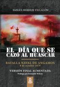 El día que se Cazó al Huáscar. La Batalla de Angamos. Versión Final