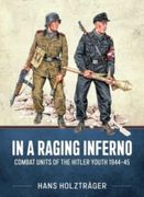 In a Raging Inferno: Combat Units of the Hitler Youth 1944-45 (en Inglés)