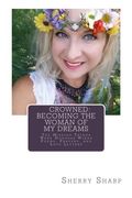 Crowned: Becoming the Woman of my Dreams: The Missing Things Were Goddess Wings: Poems, Prayers, and Love Letters
