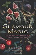 Glamour Magic: The Witchcraft Revolution to Get What You Want (en Inglés)
