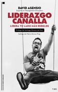 Liderazgo Canalla: Libera tu lado más rebelde (Nuevo Liderazgo)