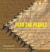 Feed the Planet: A Photographic Journey to the World's Food (en Inglés)