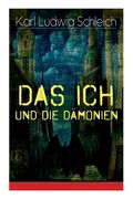 Das Ich und die Dämonien: Die physiologischen Grundlagen zur Erkenntnistheorie - Das Ich, Individuum und Persönlichkeit, Die Geburt des Weltalls (en Inglés)