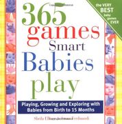 365 games smart babies play,playing, growing and exploring with bbies from birth to 15 months