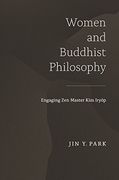 Women and Buddhist Philosophy: Engaging zen Master kim Iryŏp (Studies of the International Center for Korean Studies, Korea University) (en Inglés)