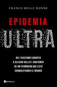 Epidemia ultra. Del fascismo europeo a Silicon Valley: Anatomía de un fenómeno que está conquistando el mundo