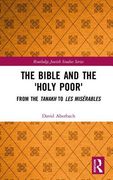 The Bible and the 'Holy Poor': From the Tanakh to Les Misérables (en Inglés)