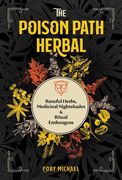 The Poison Path Herbal: Baneful Herbs, Medicinal Nightshades, and Ritual Entheogens (en Inglés)