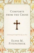 comforts from the cross,celebrating the gospel one day at a time