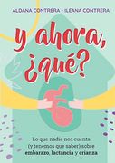 Y Ahora , que?  Lo que Nadie nos Cuenta (y Tenemos que Saber ) Sobre Embarazo, Lactancia.