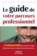 Le guide de votre parcours professionnel: ...L'indispensable pour chercher un emploi, changer de job, savoir se vendre, être maître de son avenir... (en Francés)