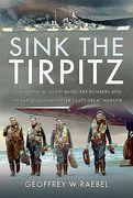 Sink the Tirpitz: Convoy PQ 18, Soviet-Based RAF Bombers and the Battle Against Hitler's Last Great Warship (en Inglés)