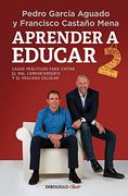 Aprender a Educar 2: Casos Prácticos Para Evitar el mal Comportamiento y el Fracaso Escolar