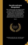 Das alte und neue Morgenland: Oder, Erläuterungen der heiligen Schrift aus der natürlichen Beschaffenheit, den Sagen, Sitten und Gebräuchen des Morg (en Alemán)